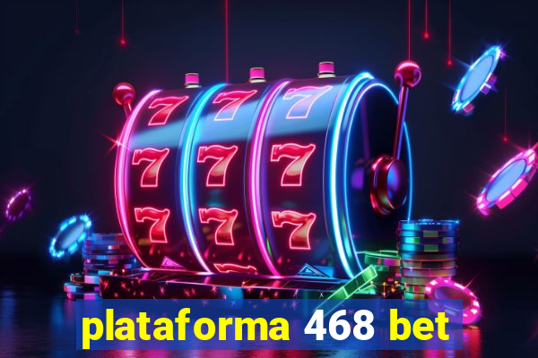 plataforma 468 bet